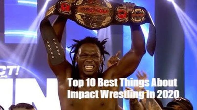 Top 10 Best Things About Impact Wrestling In 2020